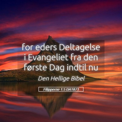 Picture 05 - Filipperne 1:5 DA1871 - for eders Deltagelse i Evangeliet fra den første - Bible Verse Picture