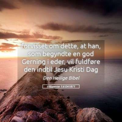 Picture 05 - Filipperne 1:6 DA1871 - forvisset om dette, at han, som begyndte en god - Bible Verse Picture