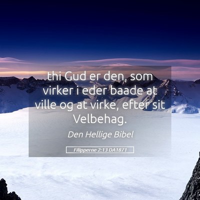 Picture 05 - Filipperne 2:13 DA1871 - thi Gud er den, som virker i eder baade at ville - Bible Verse Picture