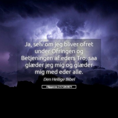 Picture 05 - Filipperne 2:17 DA1871 - Ja, selv om jeg bliver ofret under Ofringen og - Bible Verse Picture