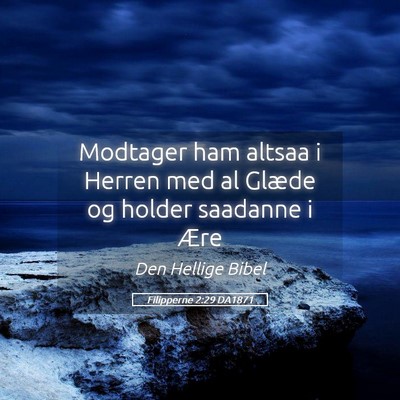 Picture 05 - Filipperne 2:29 DA1871 - Modtager ham altsaa i Herren med al Glæde og - Bible Verse Picture