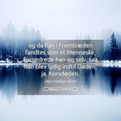 Picture 05 - Filipperne 2:8 DA1871 - og da han i Fremtræden fandtes som et Menneske, - Bible Verse Picture