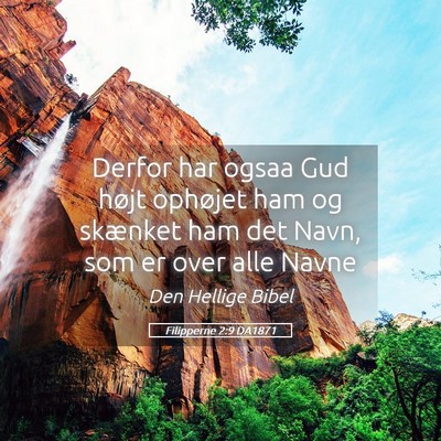 Picture 05 - Filipperne 2:9 DA1871 - Derfor har ogsaa Gud højt ophøjet ham og - Bible Verse Picture