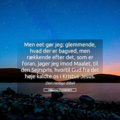 Picture 05 - Filipperne 3:14 DA1871 - Men eet gør jeg: glemmende, hvad der er bagved, - Bible Verse Picture