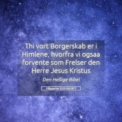 Picture 05 - Filipperne 3:20 DA1871 - Thi vort Borgerskab er i Himlene, hvorfra vi - Bible Verse Picture