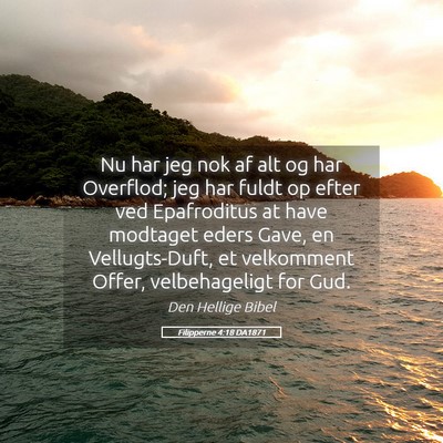 Picture 05 - Filipperne 4:18 DA1871 - Nu har jeg nok af alt og har Overflod; jeg har - Bible Verse Picture