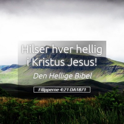 Picture 05 - Filipperne 4:21 DA1871 - Hilser hver hellig i Kristus - Bible Verse Picture