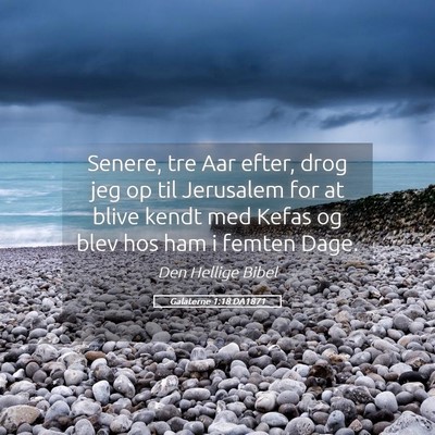 Picture 05 - Galaterne 1:18 DA1871 - Senere, tre Aar efter, drog jeg op til Jerusalem - Bible Verse Picture