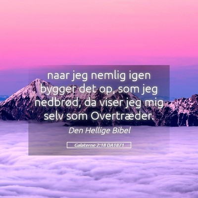 Picture 05 - Galaterne 2:18 DA1871 - naar jeg nemlig igen bygger det op, som jeg - Bible Verse Picture