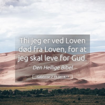 Picture 05 - Galaterne 2:19 DA1871 - Thi jeg er ved Loven død fra Loven, for at jeg - Bible Verse Picture