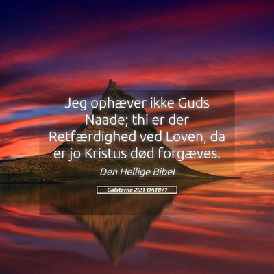 Picture 05 - Galaterne 2:21 DA1871 - Jeg ophæver ikke Guds Naade; thi er der - Bible Verse Picture