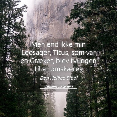 Picture 05 - Galaterne 2:3 DA1871 - Men end ikke min Ledsager, Titus, som var en - Bible Verse Picture