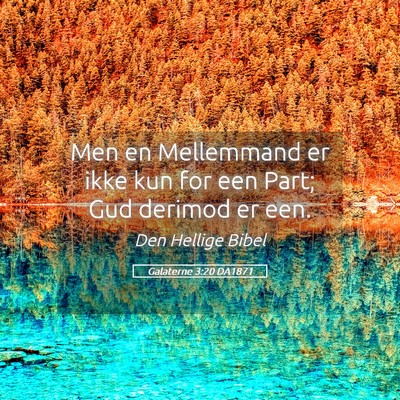 Picture 05 - Galaterne 3:20 DA1871 - Men en Mellemmand er ikke kun for een Part; Gud - Bible Verse Picture