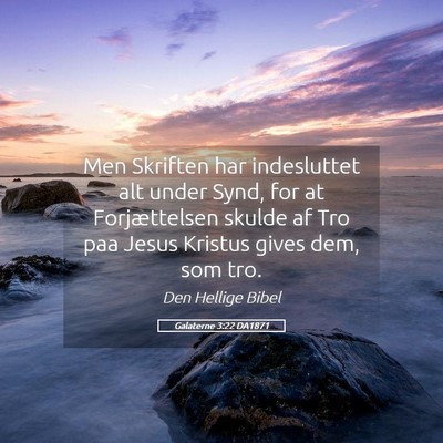 Picture 05 - Galaterne 3:22 DA1871 - Men Skriften har indesluttet alt under Synd, for - Bible Verse Picture