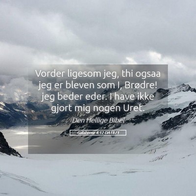 Picture 05 - Galaterne 4:12 DA1871 - Vorder ligesom jeg, thi ogsaa jeg er bleven som - Bible Verse Picture