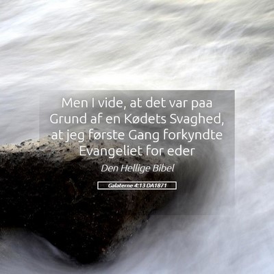 Picture 05 - Galaterne 4:13 DA1871 - Men I vide, at det var paa Grund af en Kødets - Bible Verse Picture