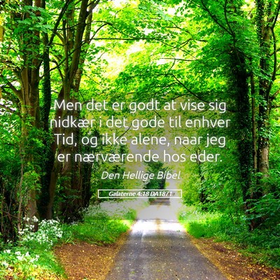 Picture 05 - Galaterne 4:18 DA1871 - Men det er godt at vise sig nidkær i det gode - Bible Verse Picture