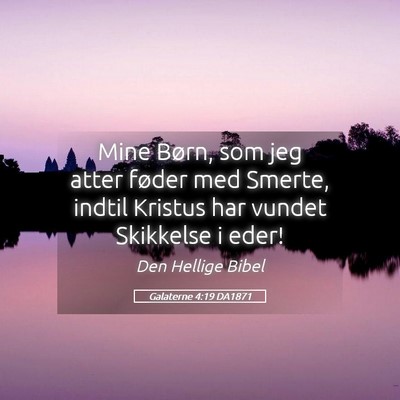 Picture 05 - Galaterne 4:19 DA1871 - Mine Børn, som jeg atter føder med Smerte, - Bible Verse Picture
