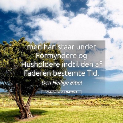 Picture 05 - Galaterne 4:2 DA1871 - men han staar under Formyndere og Husholdere - Bible Verse Picture