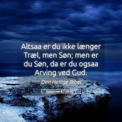 Picture 05 - Galaterne 4:7 DA1871 - Altsaa er du ikke længer Træl, men Søn; men er - Bible Verse Picture