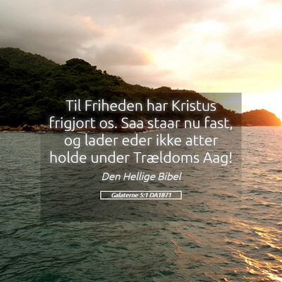 Picture 05 - Galaterne 5:1 DA1871 - Til Friheden har Kristus frigjort os. Saa staar - Bible Verse Picture