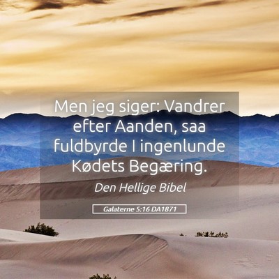 Picture 05 - Galaterne 5:16 DA1871 - Men jeg siger: Vandrer efter Aanden, saa - Bible Verse Picture