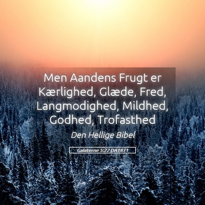 Picture 05 - Galaterne 5:22 DA1871 - Men Aandens Frugt er Kærlighed, Glæde, Fred, - Bible Verse Picture