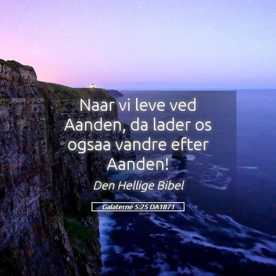 Picture 05 - Galaterne 5:25 DA1871 - Naar vi leve ved Aanden, da lader os ogsaa vandre - Bible Verse Picture