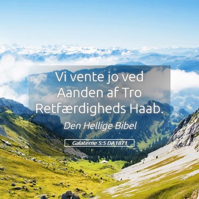 Picture 05 - Galaterne 5:5 DA1871 - Vi vente jo ved Aanden af Tro Retfærdigheds - Bible Verse Picture