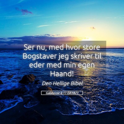 Picture 05 - Galaterne 6:11 DA1871 - Ser nu, med hvor store Bogstaver jeg skriver til - Bible Verse Picture
