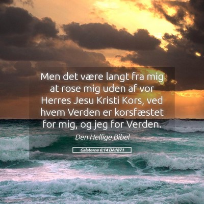 Picture 05 - Galaterne 6:14 DA1871 - Men det være langt fra mig at rose mig uden af - Bible Verse Picture