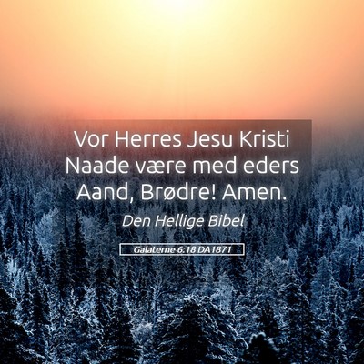 Picture 05 - Galaterne 6:18 DA1871 - Vor Herres Jesu Kristi Naade være med eders - Bible Verse Picture