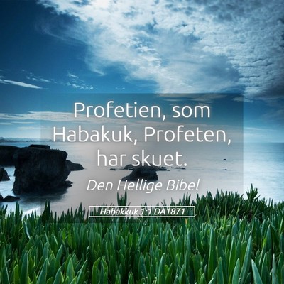 Picture 05 - Habakkuk 1:1 DA1871 - Profetien, som Habakuk, Profeten, har - Bible Verse Picture
