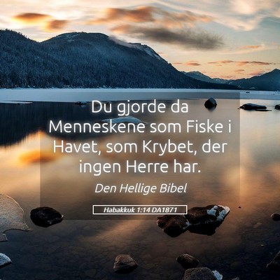 Picture 05 - Habakkuk 1:14 DA1871 - Du gjorde da Menneskene som Fiske i Havet, som - Bible Verse Picture