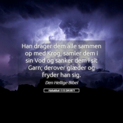 Picture 05 - Habakkuk 1:15 DA1871 - Han drager dem alle sammen op med Krog, samler - Bible Verse Picture