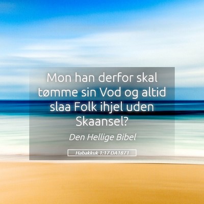 Picture 05 - Habakkuk 1:17 DA1871 - Mon han derfor skal tømme sin Vod og altid slaa - Bible Verse Picture