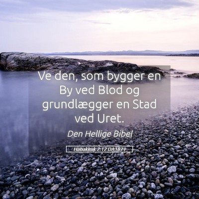 Picture 05 - Habakkuk 2:12 DA1871 - Ve den, som bygger en By ved Blod og grundlægger - Bible Verse Picture
