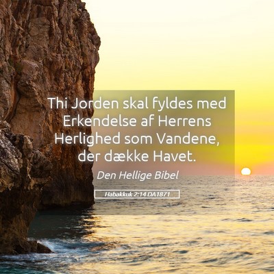 Picture 05 - Habakkuk 2:14 DA1871 - Thi Jorden skal fyldes med Erkendelse af Herrens - Bible Verse Picture