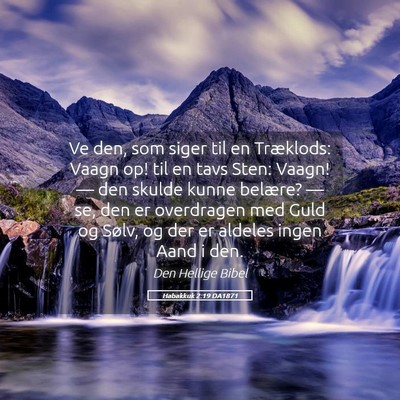 Picture 05 - Habakkuk 2:19 DA1871 - Ve den, som siger til en Træklods: Vaagn op! til - Bible Verse Picture