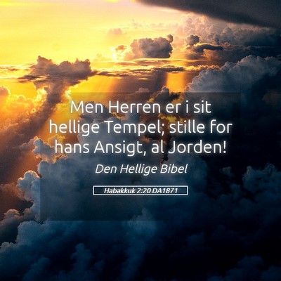 Picture 05 - Habakkuk 2:20 DA1871 - Men Herren er i sit hellige Tempel; stille for - Bible Verse Picture