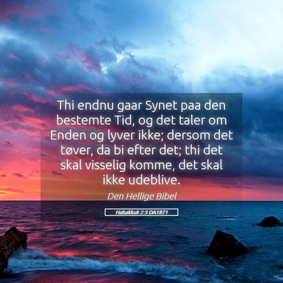 Picture 05 - Habakkuk 2:3 DA1871 - Thi endnu gaar Synet paa den bestemte Tid, og det - Bible Verse Picture