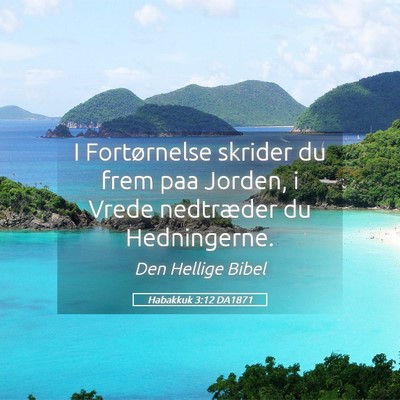 Picture 05 - Habakkuk 3:12 DA1871 - I Fortørnelse skrider du frem paa Jorden, i - Bible Verse Picture