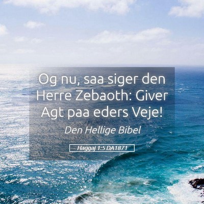 Picture 05 - Haggaj 1:5 DA1871 - Og nu, saa siger den Herre Zebaoth: Giver Agt paa - Bible Verse Picture