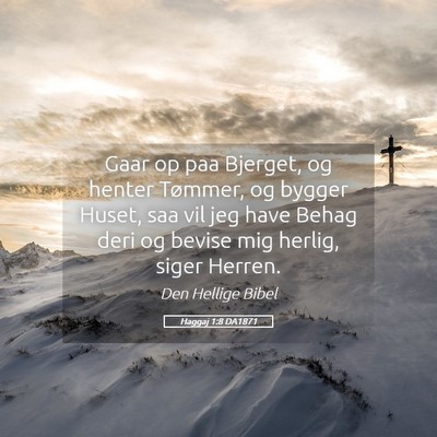 Picture 05 - Haggaj 1:8 DA1871 - Gaar op paa Bjerget, og henter Tømmer, og bygger - Bible Verse Picture