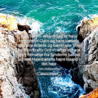 Picture 05 - Hebræerne 1:3 DA1871 - han, som — efterdi han er hans Herligheds Glans - Bible Verse Picture