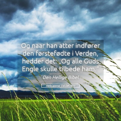 Picture 05 - Hebræerne 1:6 DA1871 - Og naar han atter indfører den førstefødte i - Bible Verse Picture