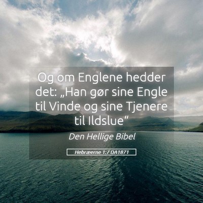 Picture 05 - Hebræerne 1:7 DA1871 - Og om Englene hedder det: „Han gør sine Engle - Bible Verse Picture