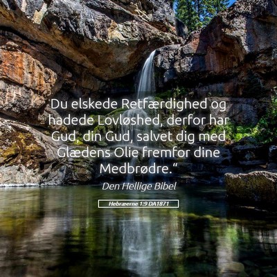 Picture 05 - Hebræerne 1:9 DA1871 - Du elskede Retfærdighed og hadede Lovløshed, - Bible Verse Picture