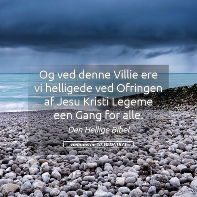 Picture 05 - Hebræerne 10:10 DA1871 - Og ved denne Villie ere vi helligede ved Ofringen - Bible Verse Picture