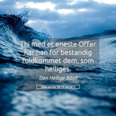 Picture 05 - Hebræerne 10:14 DA1871 - Thi med et eneste Offer har han for bestandig - Bible Verse Picture